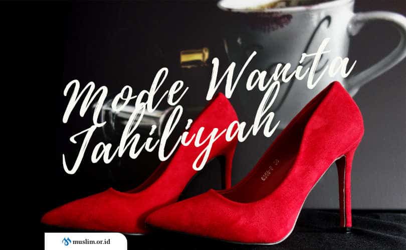 Inilah Mode Wanita Jahiliyah