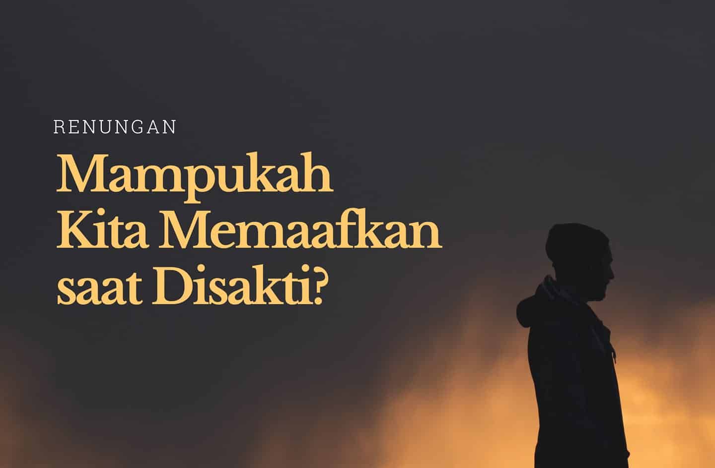 Mampukah Kita Memaafkan Ketika Disakiti?