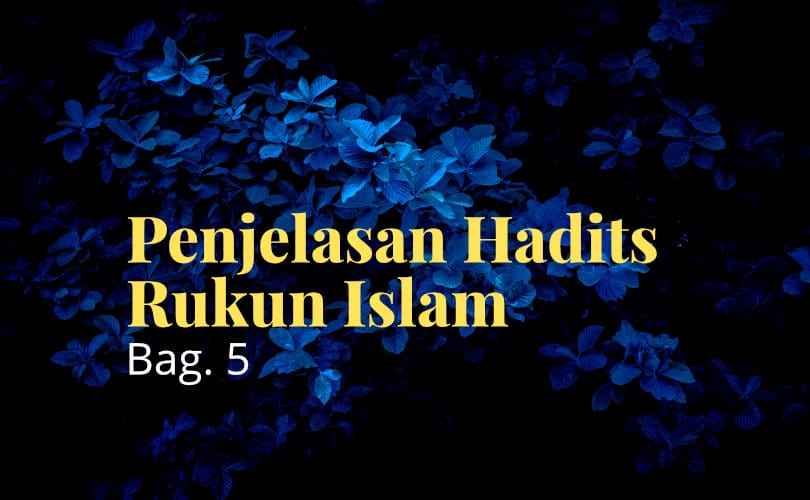 Penjelasan Hadits Rukun Islam (5)