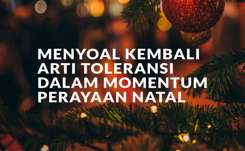 Menyoal Kembali Arti Toleransi Dalam Momentum Perayaan Natal