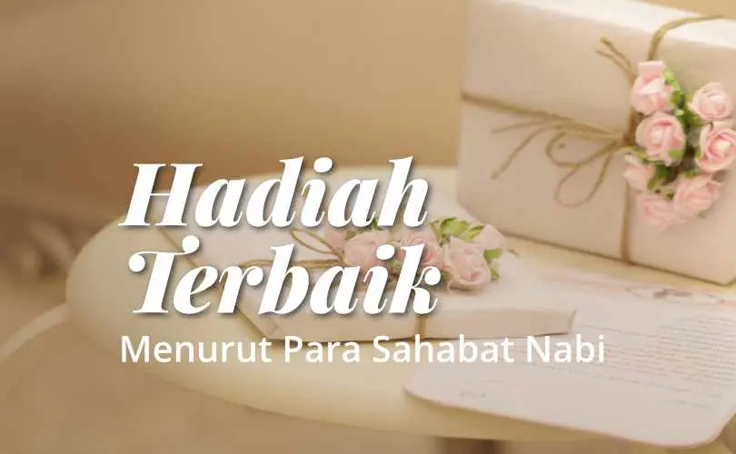 Hadiah Terbaik Menurut Para Sahabat Nabi