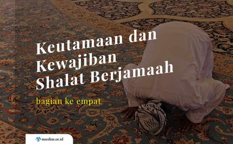 Keutamaan Dan Kewajiban Shalat Berjamaah Bag 4