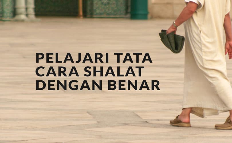 Pelajari Tata Cara Shalat Dengan Benar