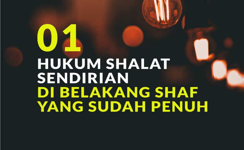 Hukum Shalat Sendirian Di Belakang Shaf Yang Sudah Penuh Bag 1