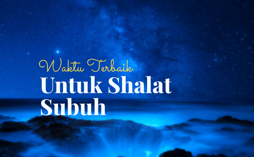 Waktu Terbaik Untuk Shalat Subuh