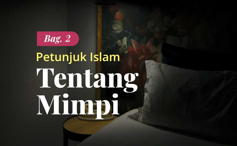 Bagaimanakah Petunjuk Islam Tentang Mimpi? (Bag. 2)