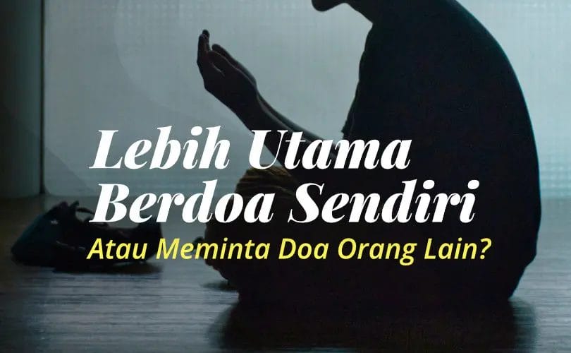 Fatwa Ulama: Lebih Utama Berdoa Sendiri atau Meminta Doa Orang Lain?