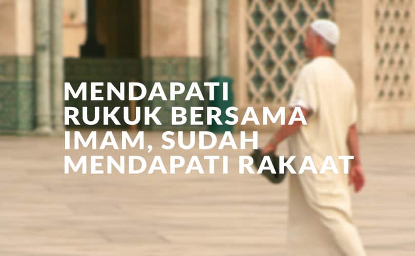 Muslim Rukuk Mendapati Rukuk Bersama Imam, Sudah Mendapati Rakaat