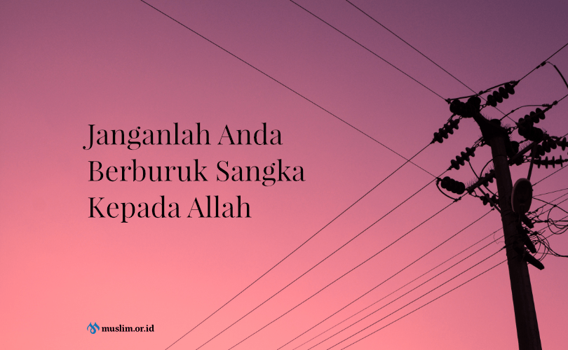 Janganlah Berburuk Sangka Kepada Allah