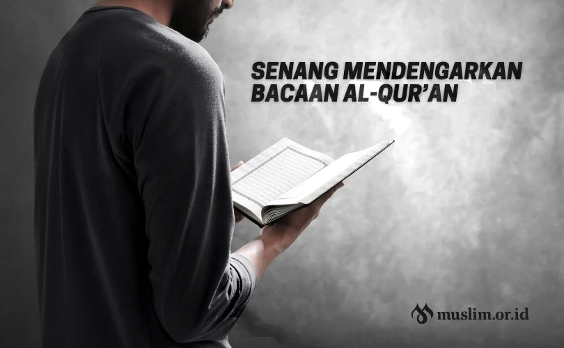 Senang Mendengarkan Bacaan al-Qur’an