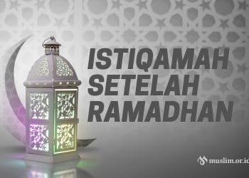 Istiqamah Setelah Ramadhan
