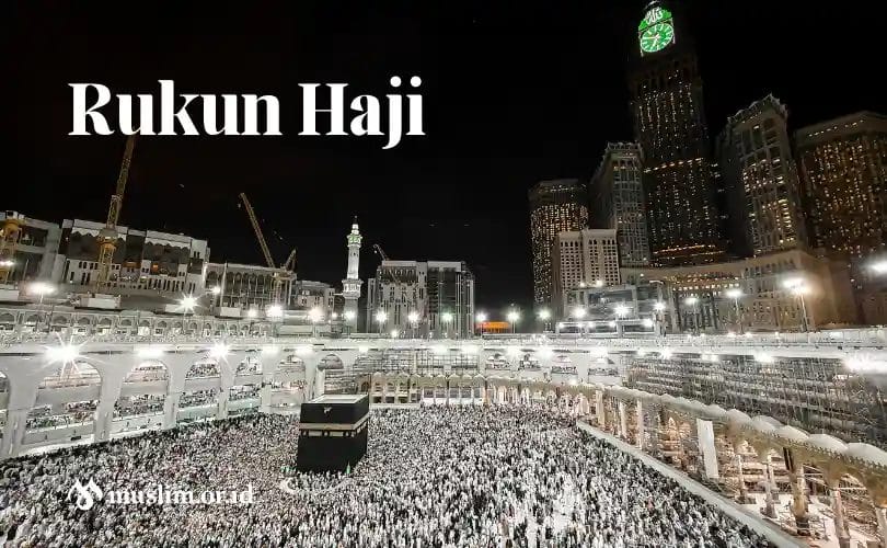 Rukun Haji: Inilah 4 Hal Yang Wajib Dilakukan