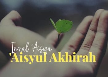 Innal ‘Aisya, ‘Aisyul Akhirah