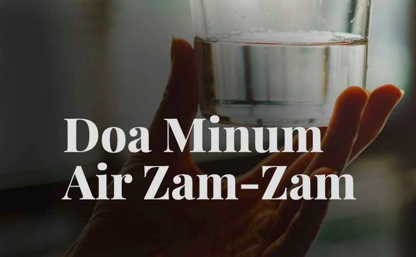 Doa Minum Air Zamzam: Baca Ini Agar Lebih Berkah