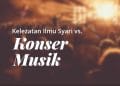 Kelezatan Ilmu Syar’i Vs. Konser Musik