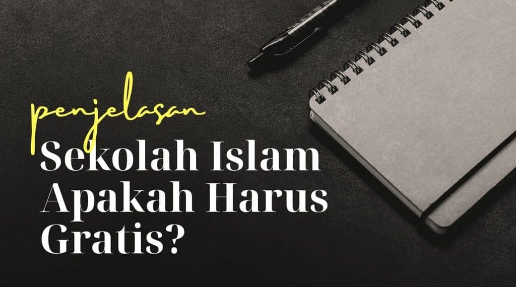 Penjelasan sekolah islam apakah harus gratis