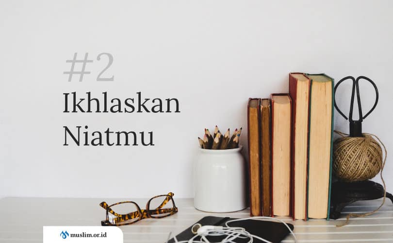 Agar Aku Sukses Menuntut Ilmu : #2 Ikhlaskan Niatmu