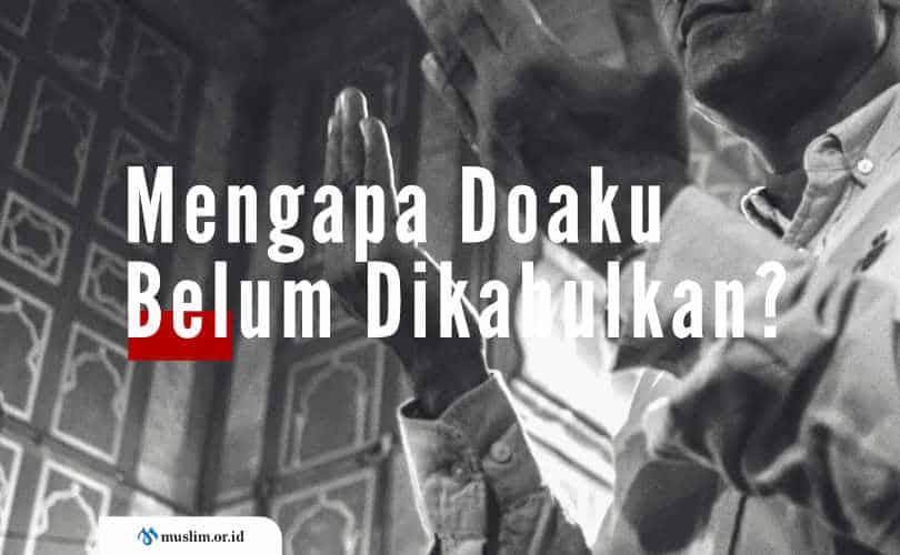 Mengapa Doaku Belum Dikabulkan?