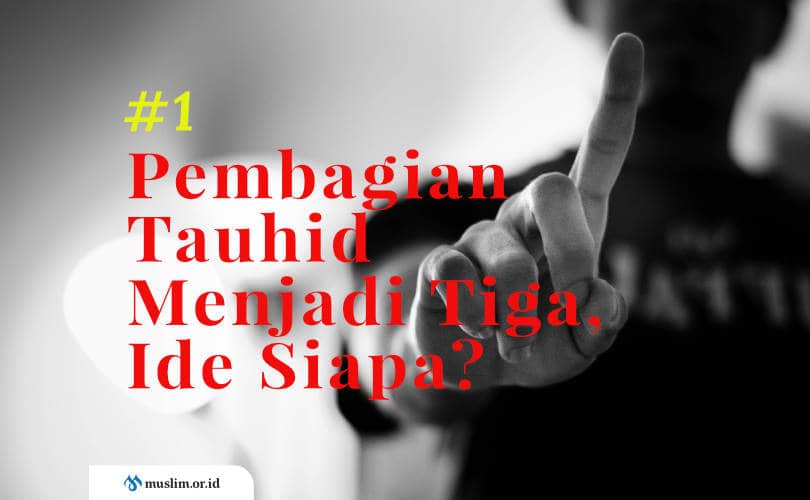 Pembagian Tauhid Menjadi Tiga, Ide Siapa? (Bag. 1)