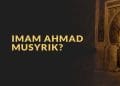 benarkah Imam Ahmad musyrik