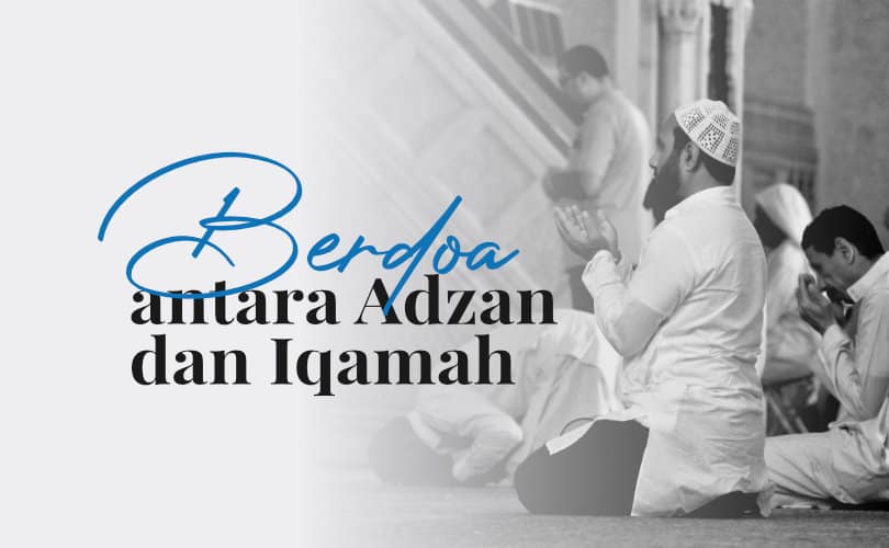 keutamaan Berdoa antara Adzan dan Iqamah