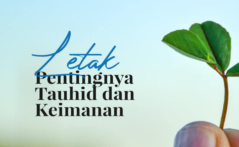 Letak Pentingnya Tauhid Dan Keimanan