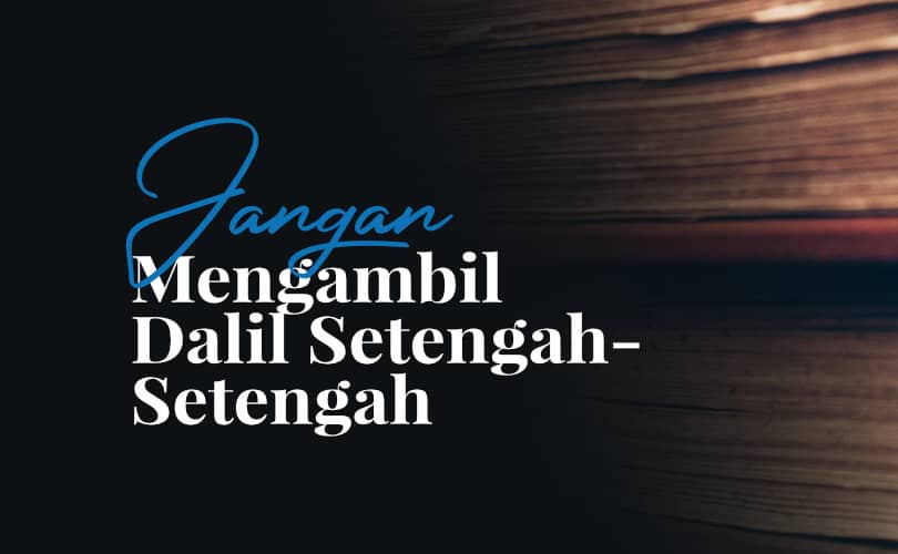 Mengambil Dalil Setengah-Setengah Adalah Sebab Ketergelinciran Dan ...