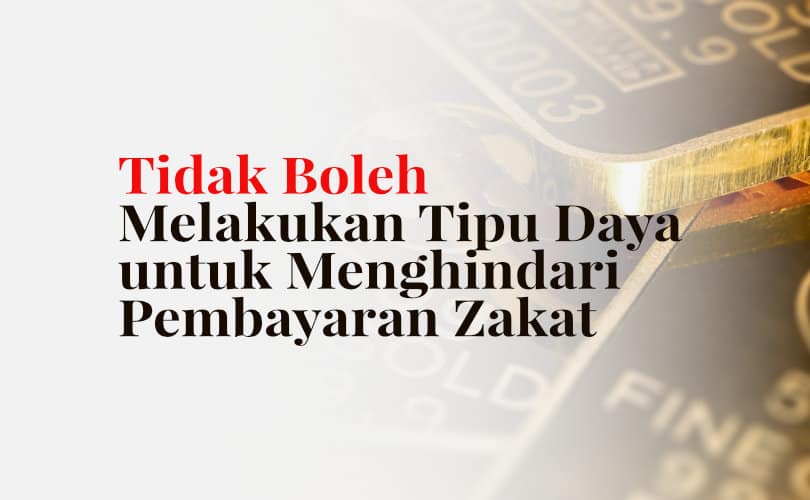 Tidak Boleh Melakukan Tipu Daya Untuk Menghindari Pembayaran Zakat