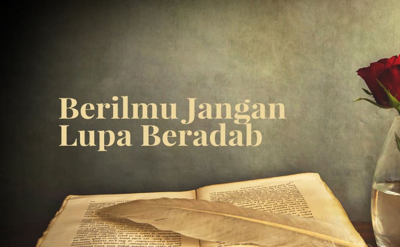 Agar Aku Sukses Menuntut Ilmu (Bag. 10): Berilmu Jangan Lupa Beradab