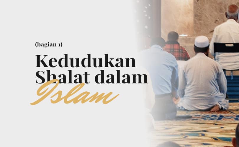 Kedudukan Shalat Dalam Islam (Bag. 1)