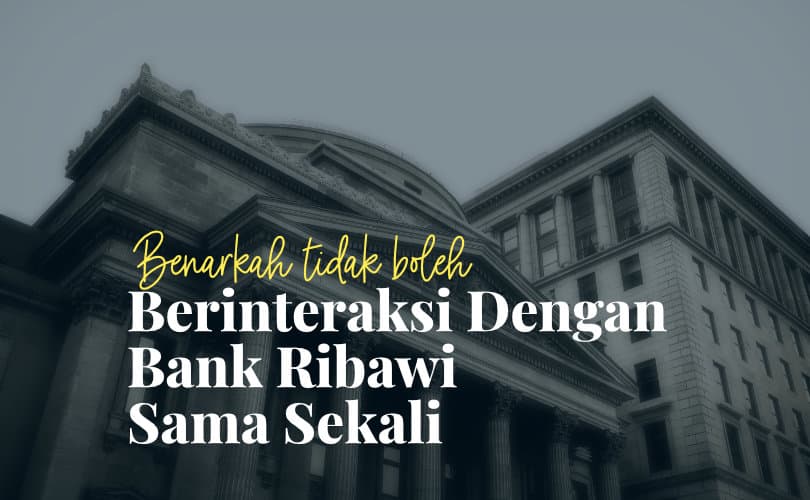 Berinteraksi dengan Bank Ribawi