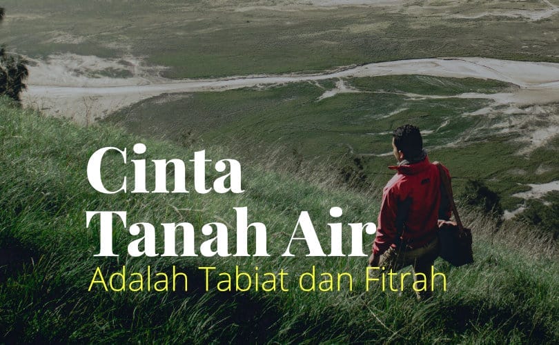 Cinta Tanah Air Adalah Tabiat Dan Fitrah Manusia