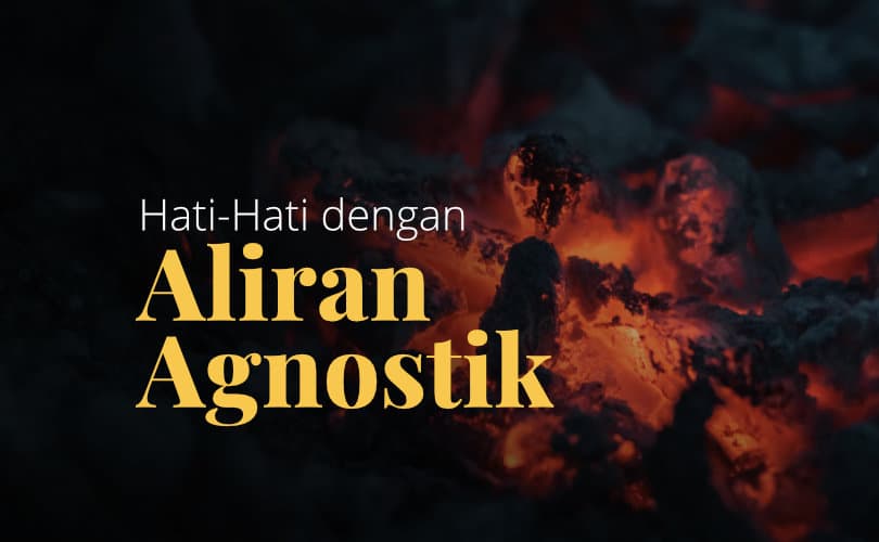 Hati-hati Dengan Aliran Agnostik Dalam Beragama