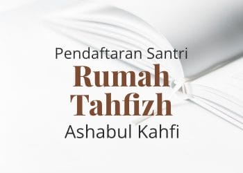 Pendaftaran Santri Rumah Tahfizh Ashabul Kahfi
