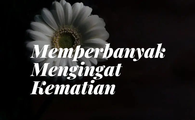 Memperbanyak Mengingat Kematian