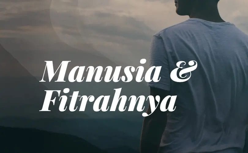 Manusia Dan Fitrahnya